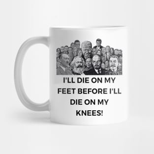 I'll Die On My Feet Before I'll Die On My Knees Mug